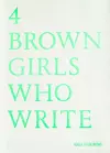 4 BROWN GIRLS WHO WRITE - Roshni Goyate, Sharan Hunjan, Sheena Patel, Sunnah Khan cover