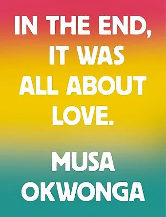 Musa Okwonga - In The End, It Was All About Love cover