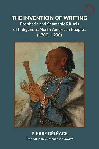 The Invention of Writing - Prophetic and Shamanic Rituals of North American Indians (1700-1900) cover