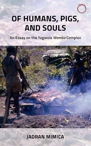 Of Humans, Pigs, and Souls – An Essay on the Yagwoia "Womba" Complex cover