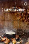 Subverted Kinship – Nurturing and Inhabiting Gender in Amerindian Philosophy cover