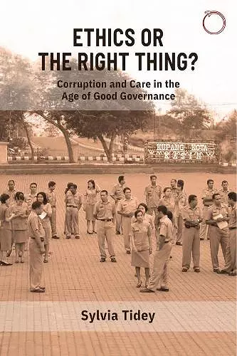 Ethics or the Right Thing? – Corruption and Care in the Age of Good Governance cover