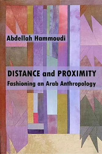 Distance and Proximity - Fashioning an Arab Anthropology cover