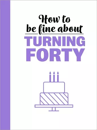 How To Be Fine About Turning 40 cover