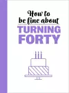 How To Be Fine About Turning 40 cover