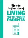 How To Be Fine About Living With Your Parents cover