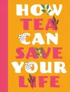 How Tea Can Save Your Life cover