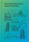What Adults Don’t Know About Architecture cover
