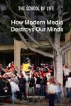 How Modern Media Destroys Our Minds cover