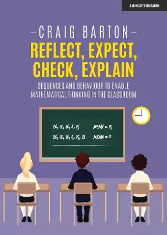 Reflect, Expect, Check, Explain: Sequences and behaviour to enable mathematical thinking in the classroom cover