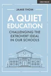 A Quiet Education: Challenging the extrovert ideal in our schools cover