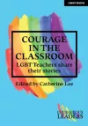Courage in the Classroom: LGBT teachers share their stories cover