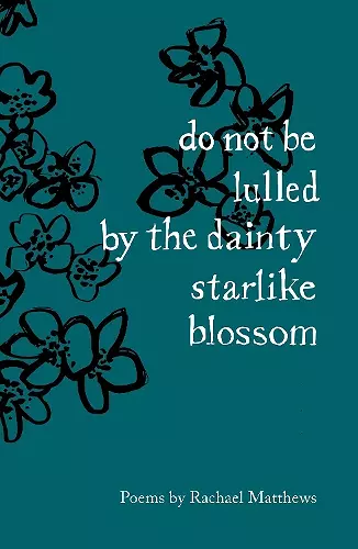 do not be lulled by the dainty starlike blossom cover