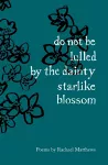do not be lulled by the dainty starlike blossom cover