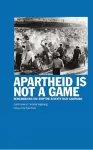 Apartheid Is Not A Game cover
