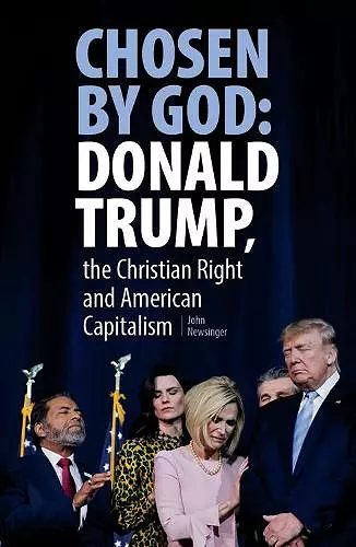 Chosen By God: Donald Trump, the Christian Right and American Capitalism cover