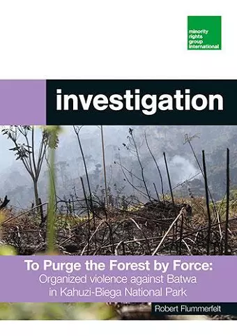 To Purge the Forest by Force: Organized violence against Batwa in Kahuzi-Biega National Park cover