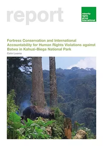 Fortress Conservation and International Accountability for Human Rights Violations against Batwa in Kahuzi-Biega National Park cover