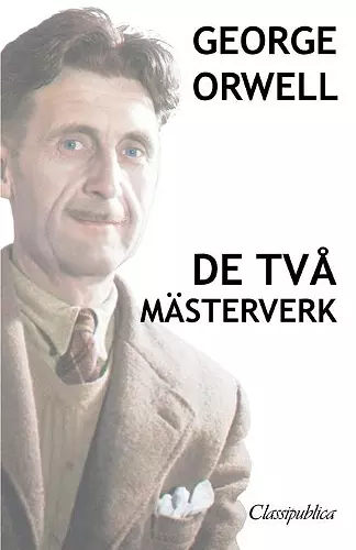 George Orwell - De två mästerverk cover