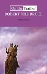 On the Trail of Robert the Bruce cover