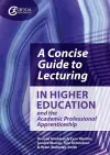 A Concise Guide to Lecturing in Higher Education and the Academic Professional Apprenticeship cover