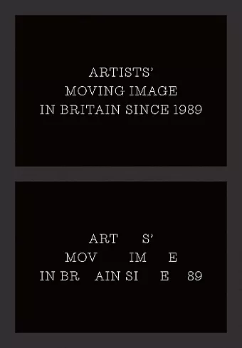 Artists’ Moving Image in Britain Since 1989 cover