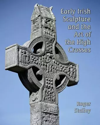 Early Irish Sculpture and the Art of the High Crosses cover