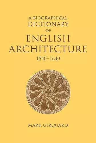 A Biographical Dictionary of English Architecture, 1540-1640 cover