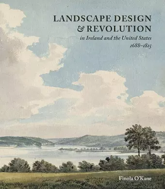 Landscape Design and Revolution in Ireland and the United States, 1688-1815 cover