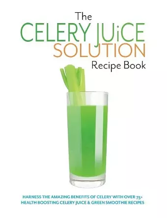 The Celery Juice Solution Recipe Book cover