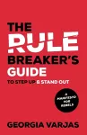 The Rule Breaker’s Guide To Step Up & Stand Out cover