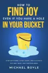 How to Find Joy Even If You Have a Hole in Your Bucket cover