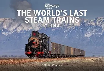 THE WORLD’S LAST STEAM TRAINS: CHINA cover