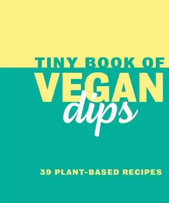 Tiny Book of Vegan Dips cover