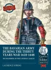 The Bavarian Army During the Thirty Years War, 1618-1648 cover