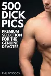 500 Dick Pics Premium Selection for the Genuine Devotee cover