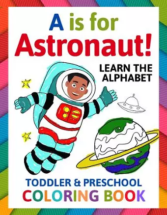 A is for Astronaut! Preschool & Toddler Coloring Book cover