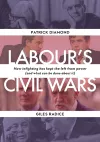 Labour`s Civil Wars - How Infighting Keeps the Left from Power (and What Can Be Done about It) cover