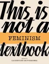 This Is Not a Feminism Textbook cover