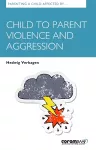 Parenting A Child Affected By Child To Parent Violence And Aggression cover