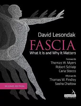 Fascia - What It Is, and Why It Matters, Second Edition cover