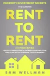 Property Investment Secrets - The Ultimate Rent To Rent 2-in-1 Book Bundle - Book 1: A Complete Rental Property Investing Guide - Book 2: You've Got Questions, I've Got Answers! cover