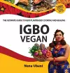 Igbo Vegan - The Ultimate Guide to Igbo Plantbased Cooking and Healing cover