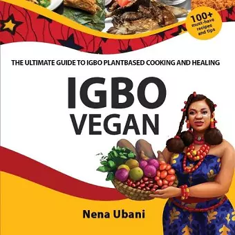 Igbo Vegan - The Ultimate Guide to Igbo Plantbased Cooking and Healing cover