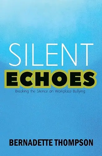 SILENT ECHOES Breaking the Silence on Workplace Bullying cover