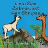 How Zoe Zebra lost her stripes cover