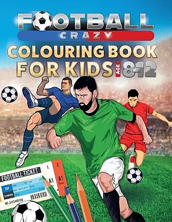 Football Crazy Colouring Book For Kids Age 8-12 cover