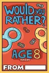 Would You Rather Age 8 Version cover