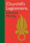 Churchill’s Legionnaire Edmund Murray cover