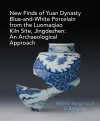 New Finds of Yuan Dynasty Blue-and-White Porcelain from the Luomaqiao Kiln Site, Jingdezhen: An Archaeological Approach cover